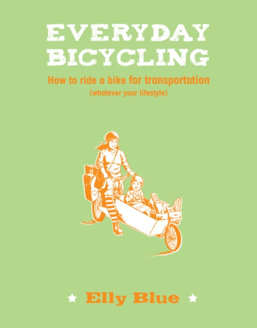 Everyday Bicycling : How to ride a bike for transportation (whatever your lifestyle), Paperback / softback Book