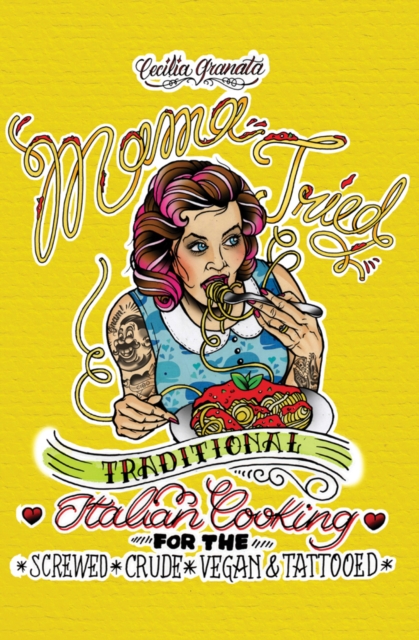 Mama Tried : Traditional Italian Cooking for the Screwed, Crude, Vegan, and Tattooed, Paperback / softback Book