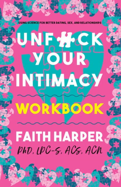 Unfuck Your Intimacy Workbook : Using Science for Better Dating, Sex, and Relationships, Paperback / softback Book