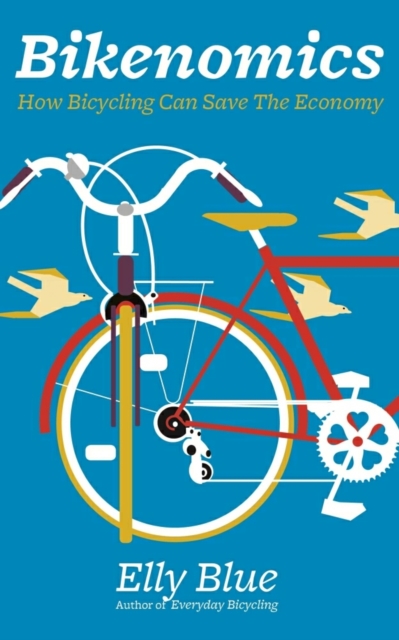 Bikenomics : How Bicycling Can Save the Economy, EPUB eBook