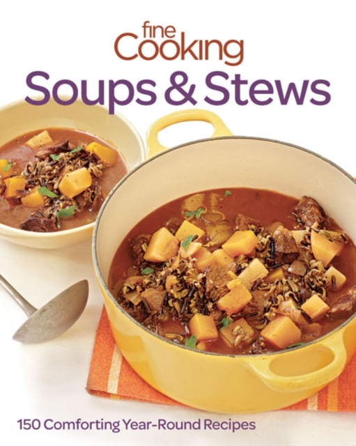 Fine cooking soups & stews : 150 Comforting year-round recipes, Paperback / softback Book