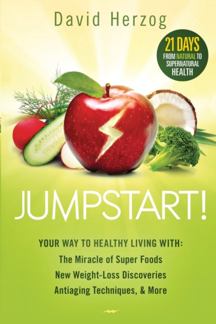Jumpstart! : Your Way to Healthy Living with the Miracle of Superfoods, New Weight-Loss Discoveries, Antiaging Techniques & More, Paperback / softback Book