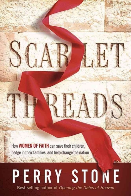 Scarlet Threads : How Women of Faith Can Save Their Children, Hedge in Their Families, and Help Change the Nation, Paperback / softback Book
