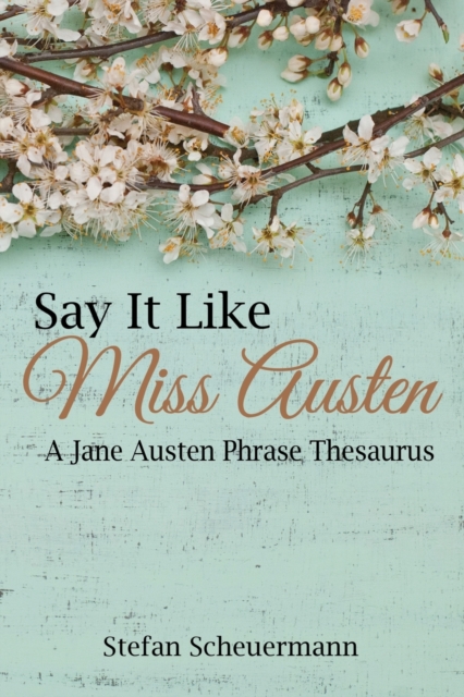Say It Like Miss Austen : A Jane Austen Phrase Thesaurus, Paperback / softback Book