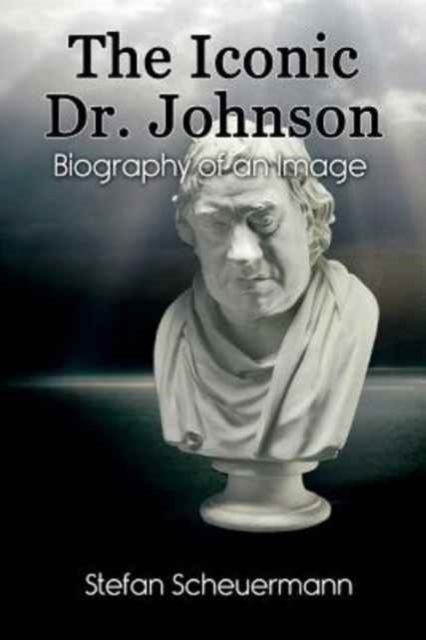 The Iconic Dr. Johnson : Biography of an Image, Paperback / softback Book