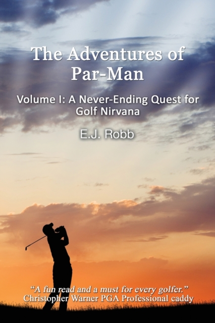 The Adventures of Par-Man : Volume I: A Never-Ending Quest for Golf Nirvana, Paperback / softback Book