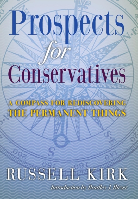 Prospects for Conservatives : A Compass for Rediscovering the Permanent Things, Hardback Book