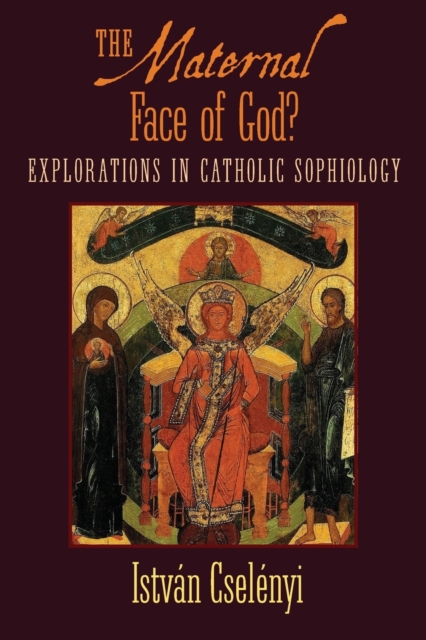 The Maternal Face of God? : Explorations in Catholic Sophiology, Paperback / softback Book