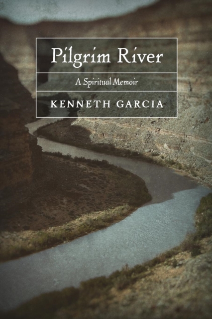 Pilgrim River : A Spiritual Memoir, Paperback / softback Book