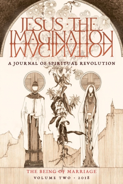 JESUS the IMAGINATION : A Journal of Spiritual Revolution: The Being of Marriage (Volume Two 2018), Paperback / softback Book