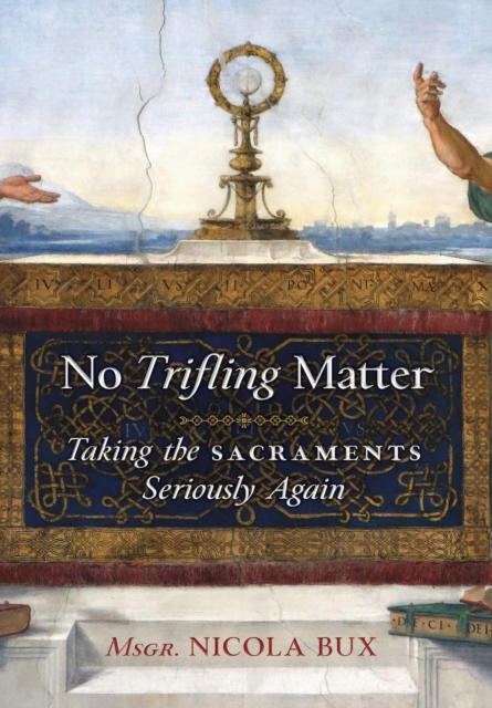 No Trifling Matter : Taking the Sacraments Seriously Again, Hardback Book