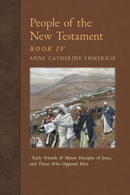 People of the New Testament, Book IV : Early Friends and Minor Disciples of Jesus, and Those Who Opposed Him, Paperback / softback Book