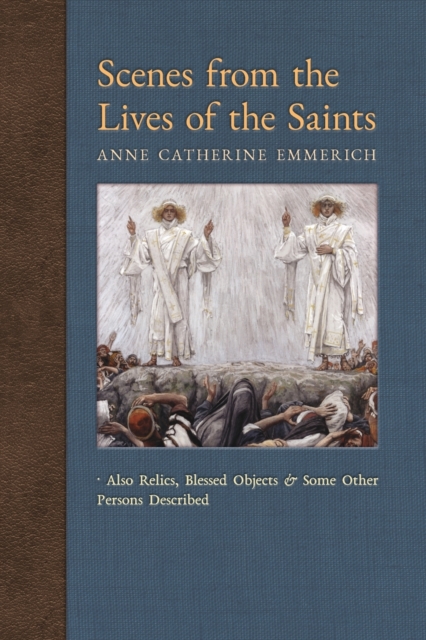 Scenes from the Lives of the Saints : Also Relics, Blessed Objects, and Some Other Persons Described, Paperback / softback Book