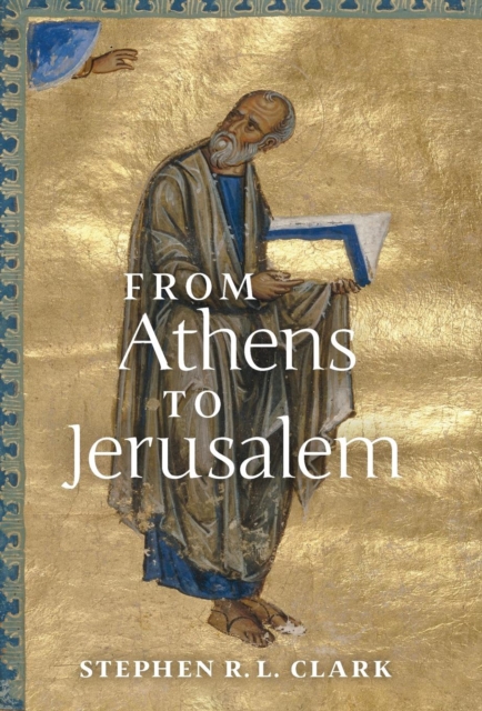 From Athens to Jerusalem : The Love of Wisdom and the Love of God, Hardback Book