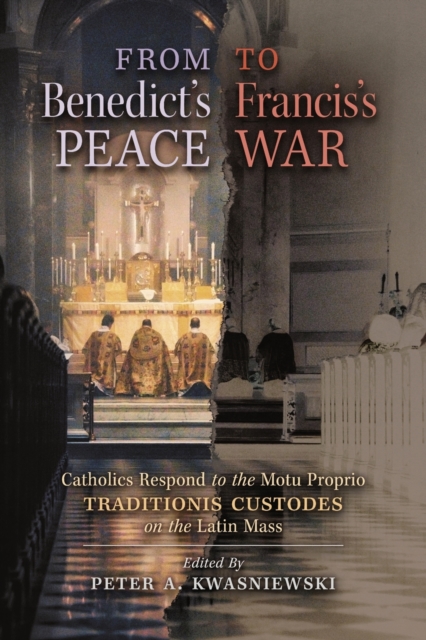 From Benedict's Peace to Francis's War : Catholics Respond to the Motu Proprio Traditionis Custodes on the Latin Mass, Paperback / softback Book