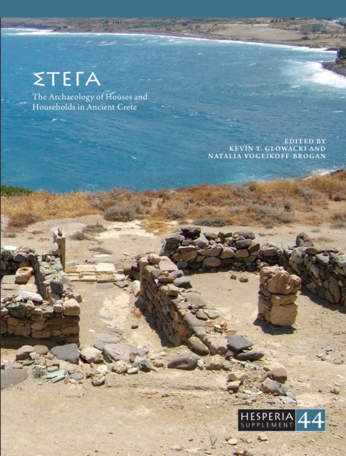 STEGA : The Archaeology of Houses and Households in Ancient Crete, PDF eBook
