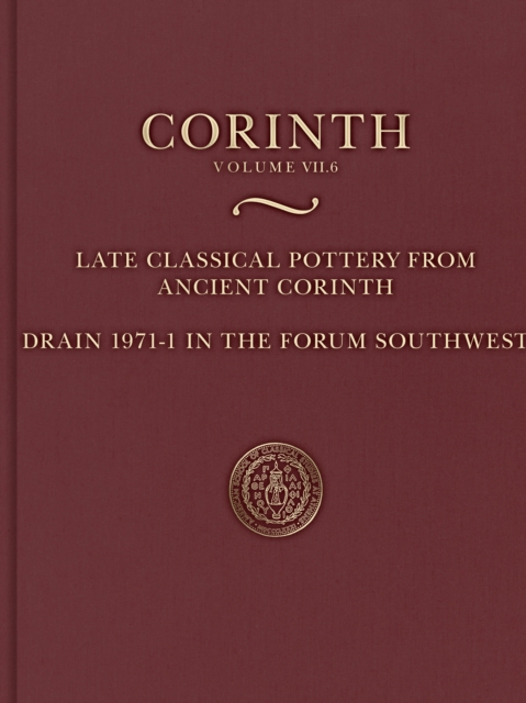 Late Classical Pottery from Ancient Corinth : Drain 1971-1 in the Forum Southwest, PDF eBook