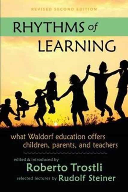 Rhythms of Learning : What Waldorf Education Offers Children, Parents & Teachers, Paperback / softback Book