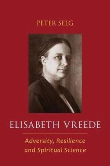 Elisabeth Vreede : Adversity, Resilience, and Spiritual Science, Paperback / softback Book