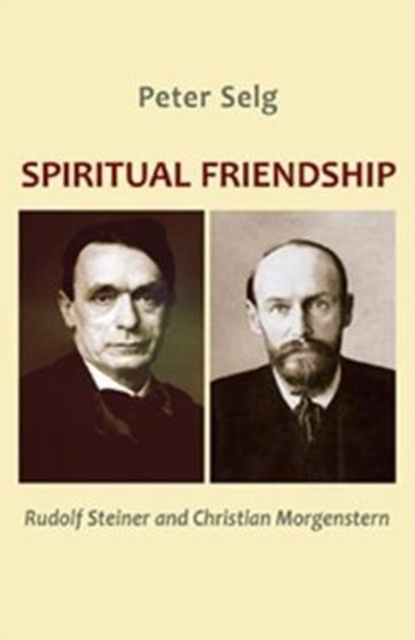 Spiritual Friendship : Rudolf Steiner and Christian Morgenstern, Paperback / softback Book