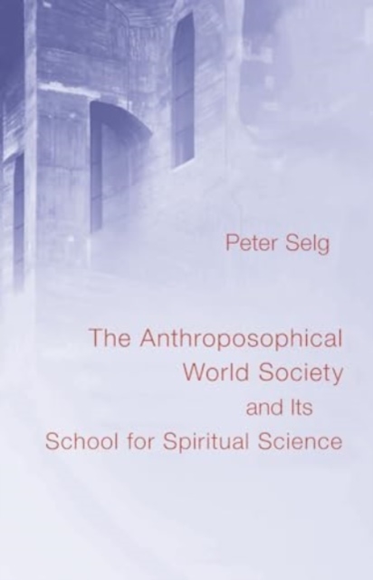The Anthroposophical World Society : And Its School for Spiritual Science, Paperback / softback Book