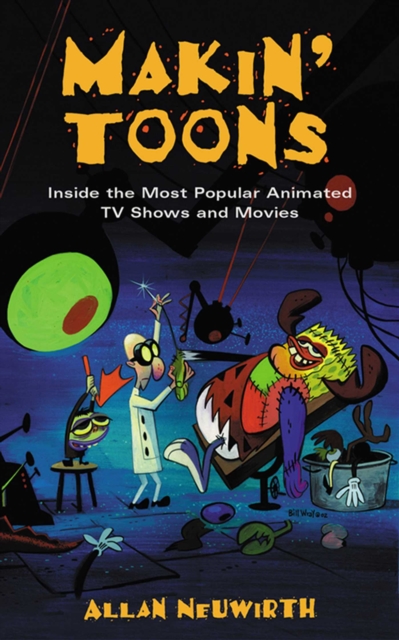 Makin' Toons : Inside the Most Popular Animated TV Shows and Movies, EPUB eBook