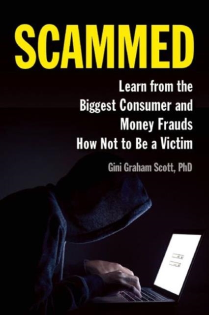 Scammed : Learn from the Biggest Consumer and Money Frauds How Not to Be a Victim, Paperback / softback Book