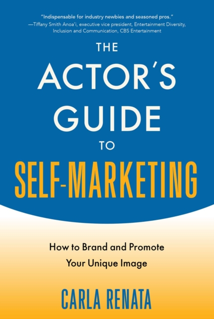 The Actor's Guide to Self-Marketing : How to Brand and Promote Your Unique Image, EPUB eBook