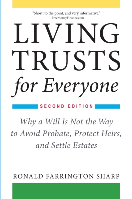 Living Trusts for Everyone : Why a Will Is Not the Way to Avoid Probate, Protect Heirs, and Settle Estates (Second Edition), Paperback / softback Book