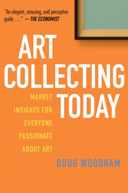 Art Collecting Today : Market Insights for Everyone Passionate about Art, Paperback / softback Book
