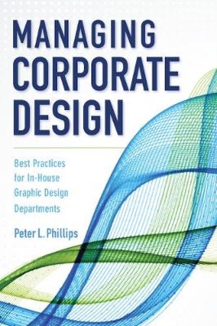 Managing Corporate Design : Best Practices for In-House Graphic Design Departments, Paperback / softback Book