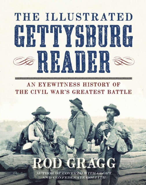The Illustrated Gettysburg Reader : An Eyewitness History of the Civil War?s Greatest Battle, Hardback Book