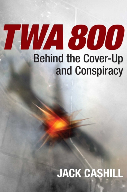 TWA 800 : Behind the Cover-Up and Conspiracy, EPUB eBook