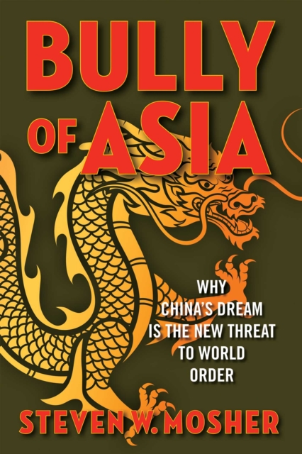 Bully of Asia : Why China's Dream is the New Threat to World Order, EPUB eBook