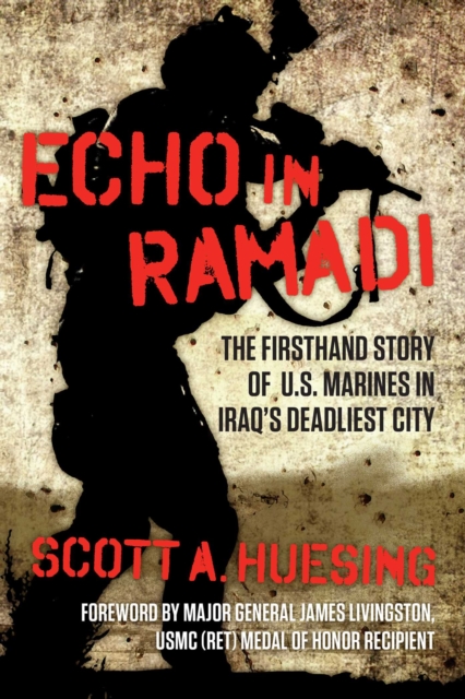 Echo in Ramadi : The Firsthand Story of US Marines in Iraq's Deadliest City, EPUB eBook