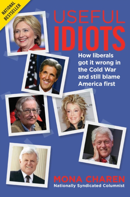 Useful Idiots : How Liberals Got It Wrong in the Cold War and Still Blame America First, EPUB eBook