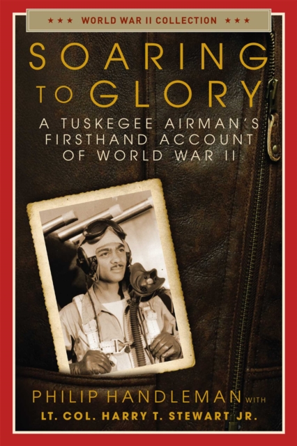 Soaring to Glory : A Tuskegee Airman's Firsthand Account of World War II, EPUB eBook