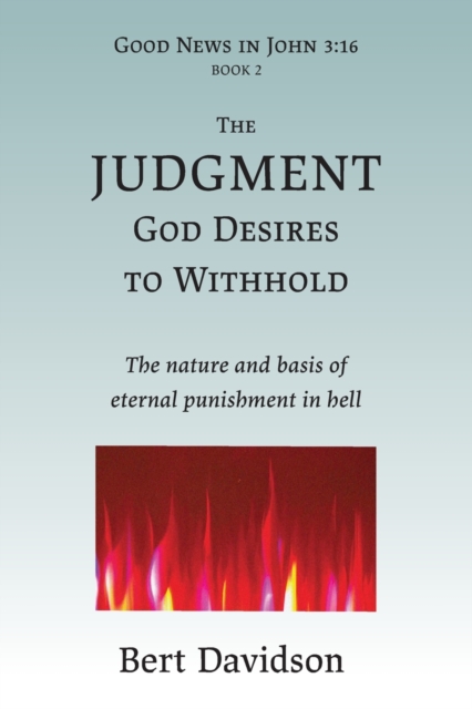 The Judgment God Desires to Withhold : The nature and basis of eternal punishment in hell, Paperback / softback Book
