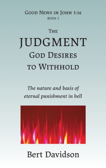 The Judgment God Desires to Withhold : The nature and basis of eternal punishment in hell, Hardback Book