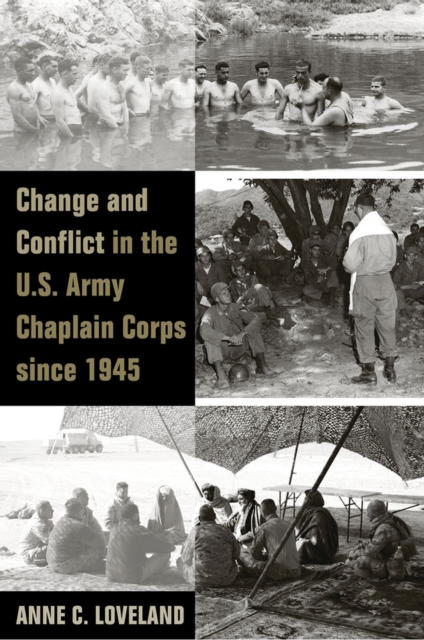 Change and Conflict in the U.S. Army Chaplain Corps since 1945, Hardback Book