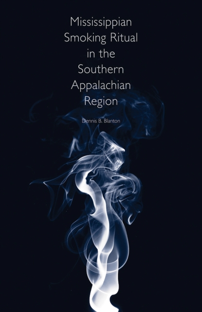 Mississippian Smoking Ritual in the Southern Appalachian Region, Hardback Book
