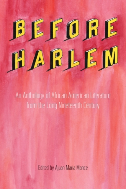 Before Harlem : An Anthology of African American Literature from the Long Nineteenth Century, Paperback / softback Book