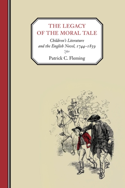 The Legacy of the Moral Tale : Children’s Literature and the English Novel, 1744–1859, Hardback Book