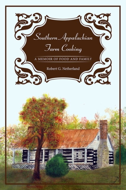 Southern Appalachian Farm Cooking : A Memoir of Food and Family, Paperback / softback Book