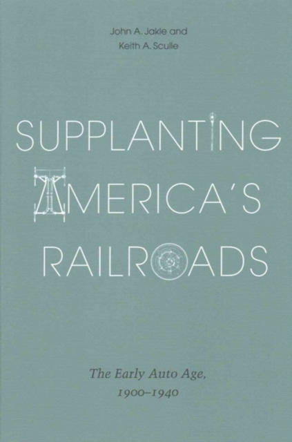 Supplanting America’s Railroads : The Early Auto Age, 1900–1940, Paperback / softback Book