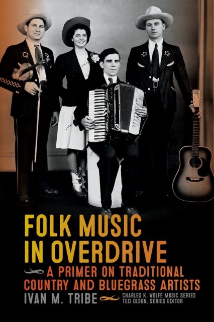 Folk Music in Overdrive : A Primer on Traditional Country and Bluegrass Artists, Paperback / softback Book