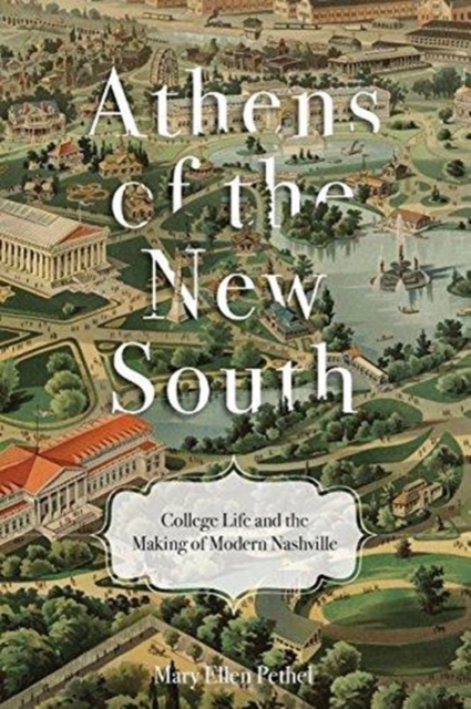 Athens of the New South : College Life and the Making of Modern Nashville, Paperback / softback Book