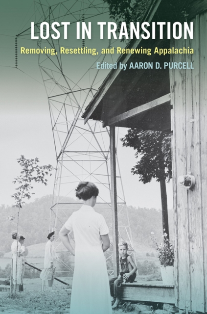 Lost in Transition : Removing, Resettling, and Renewing Appalachia, Hardback Book