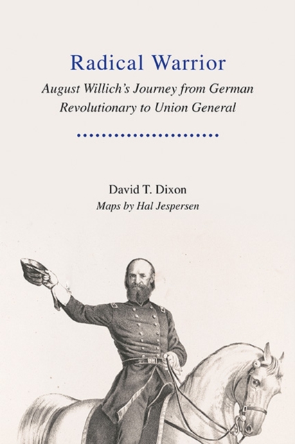 Radical Warrior : August Willich's Journey from German Revolutionary to Union General, Hardback Book
