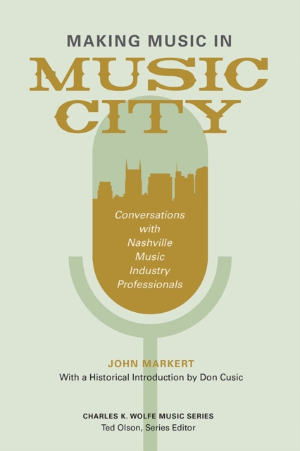Making Music in Music City : Conversations with Nashville Music Industry Professionals, Hardback Book